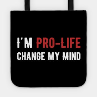 I'm The Pro-Life change my mind Tote