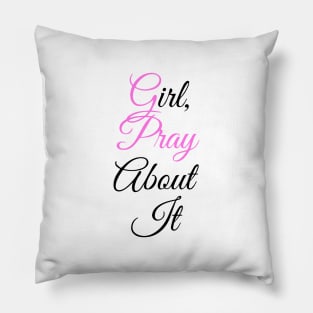 Girl, pray about it Pillow