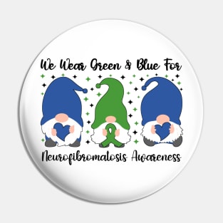 We Wear Green and Blue For Neurofibromatosis Awareness Pin