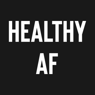 Healthy A F T-Shirt