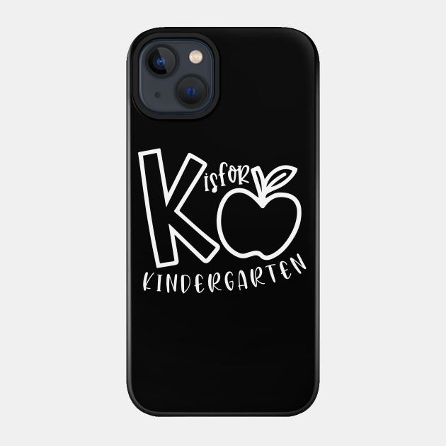 K is for Kindergarte, Kindergarten Teacher Tee, Teacher Shirt, Field Trip Shirts for Teachers, - K Is For Kindergarte Teacher - Phone Case