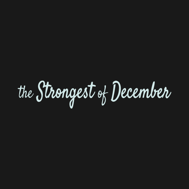 The Strongest of December by Maiki'