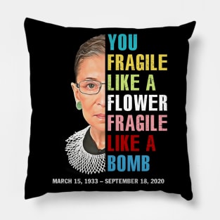 Not Fragile Like A Flower Fragile Like A Bomb Ruth Bader Ginsburg Love Rbg Pillow