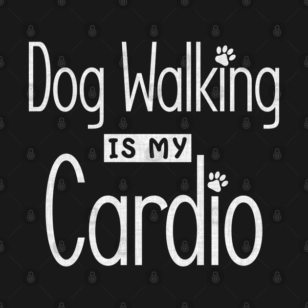 Dog Walking is My Cardio by angel