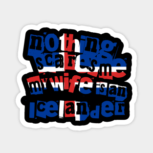 Funny Iceland Nothing Scares Me My Wife is an Icelander Magnet