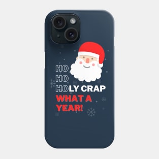 Ho Ho Holy Crap What a Year - Swearing Inappropriate Santa Phone Case