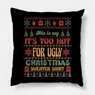 It's Too Hot for Ugly Christmas Sweater Shirt Pillow