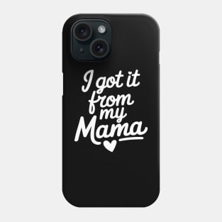 I Got It From My Mama Mom Mother's Day Daughter Son Phone Case