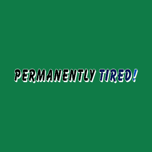 Permanently tired T-Shirt