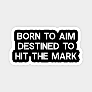 Born to Aim, Destined to Hit the Mark Magnet