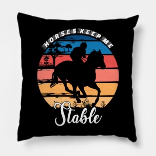 Horses Keep Me Stable Pillow