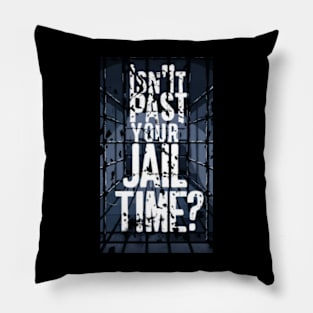 Isn't It Past Your Jail Time Pillow