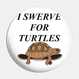 I swerve for turtles Pin