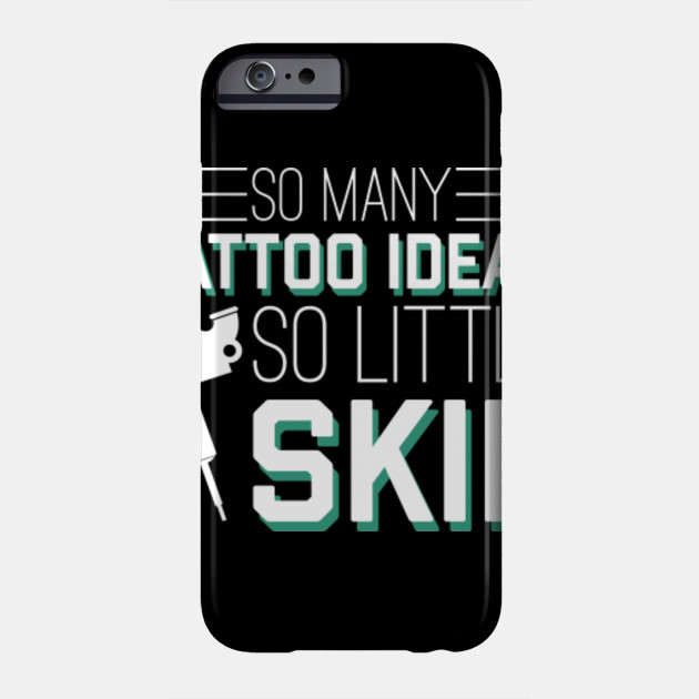 Many Tattoo Ideas Little Skin Artist Shirt Tattoo Artist Funny Gift Lover Phone Case Teepublic