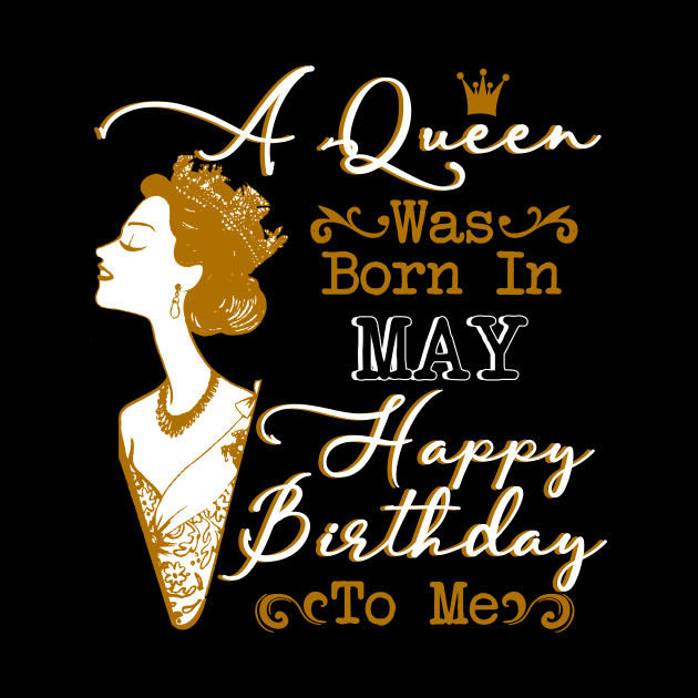 Womens A Queen Was Born In May Shirt Birthday Gift by Terryeare