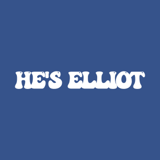 He's Elliot T-Shirt