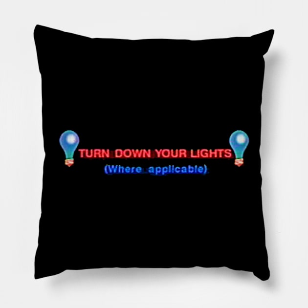 Turn down your lights (where applicable) Pillow by Manatee Max