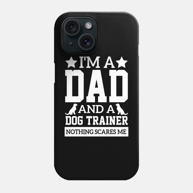 i'm a dad and a dog trainer puppy dad cute humor cool fathers sayings Phone Case by greatnessprint