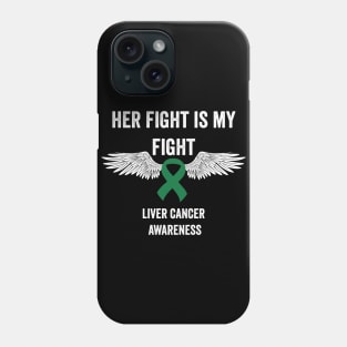 Her fight is my fight liver cancer support gift Phone Case