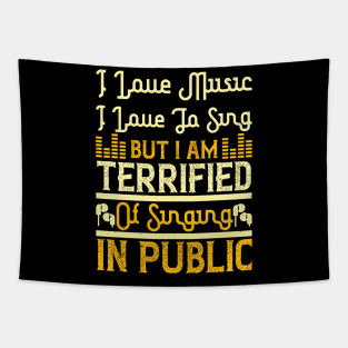 I love music, I love to sing, but I am terrified of singing in public Tapestry