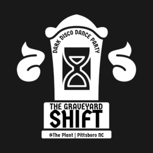 The Graveyard Shift @ The Plant T-Shirt