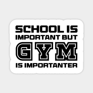 School is important but gym is importanter Magnet