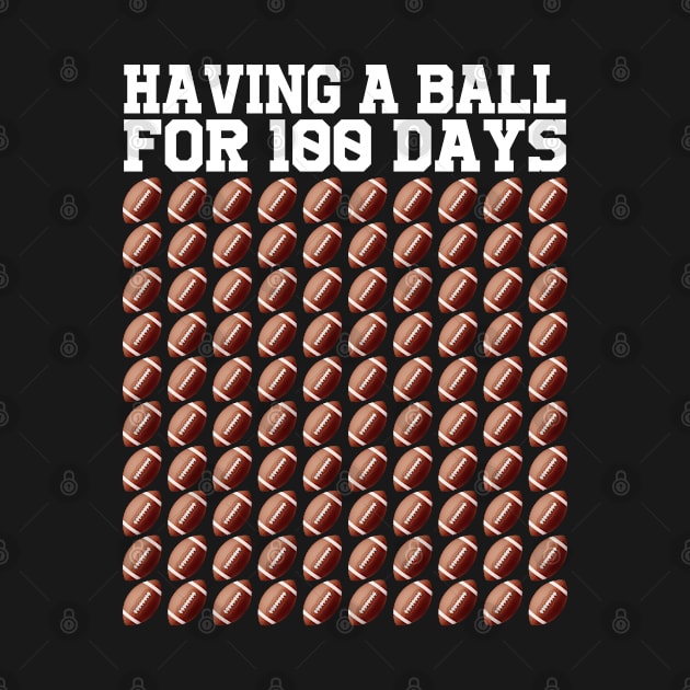 Having A Ball For 100 Days Football Sport 100 Days Of School by Shaniya Abernathy