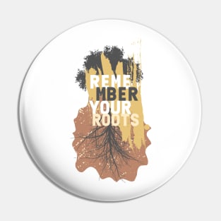 REMEMBER YOUR ROOTS Pin