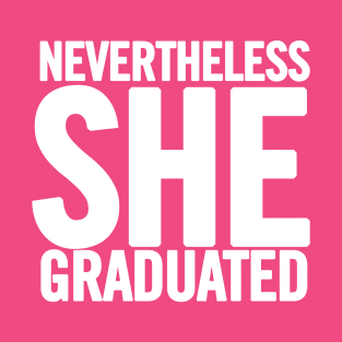 Nevertheless She Graduated T-Shirt