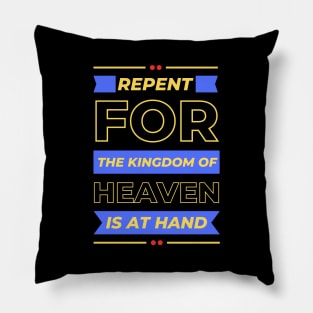 Repent For The Kingdom Of Heaven Is At Hand | Christian Saying Pillow