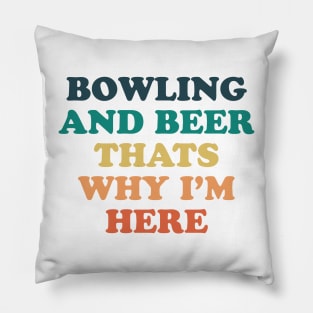 Bowling and beer that's why i'm here Pillow