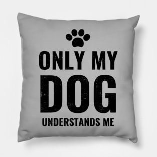 Only My Dog Understands Me - Pretty Dog Lover Design Pillow