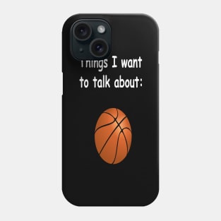 Things I want to talk about - Basketball Phone Case