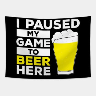 I pause my game to Beer Here Tapestry