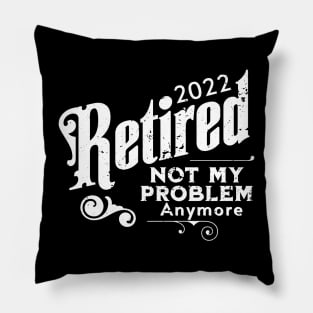 2022 Retired Not My Problem Anymore Pillow