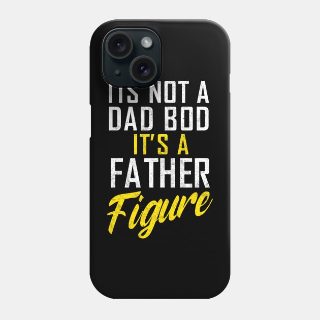 It's Not A Dad Bod It's A Father Figure,  Father's Day Phone Case by ANAREL