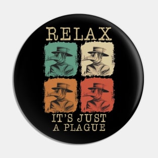 Relax It's Just a Plague Pin