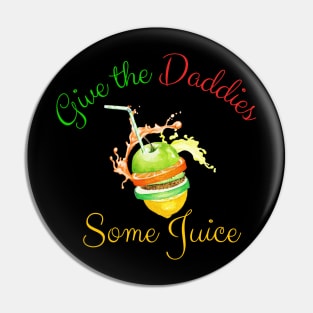 Give the Daddies Some Juice Pin