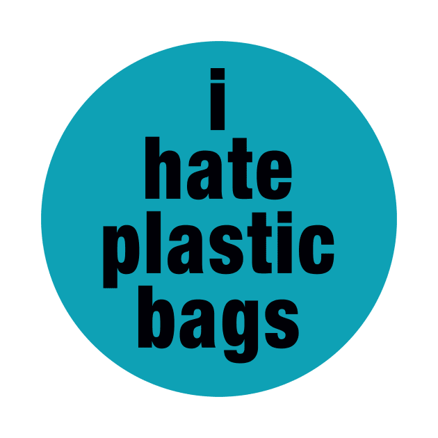 I Hate Plastic Bags by PLAYDIGITAL2020