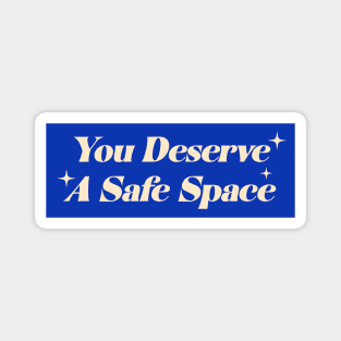 You Deserve A Safe Space Magnet