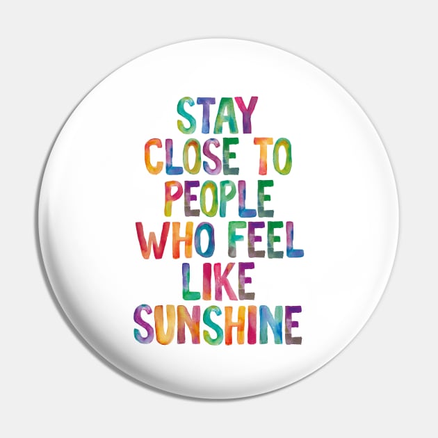 Stay Close to People Who Feel Like Sunshine Pin by MotivatedType