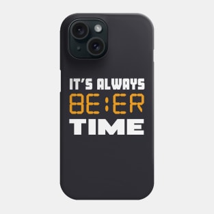 It's always Beer Time funny Phone Case