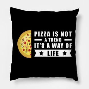 Pizza Is Not A Trend, It's A Way Of Life Pillow