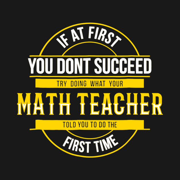 If First You Dont Succeed Funny Math Teacher by FONSbually