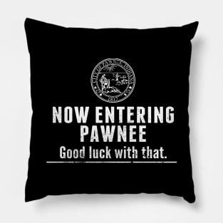 Now Entering Pawnee Good Luck With That Black tee Pillow