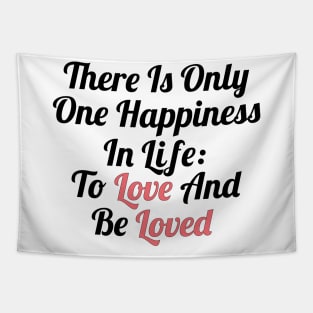 There is only one happiness in life: to love and be loved Tapestry