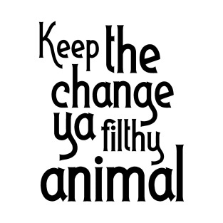 Keep The Change Ya Filthy Animal T-Shirt