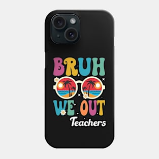 Bruh We Out Teachers Phone Case