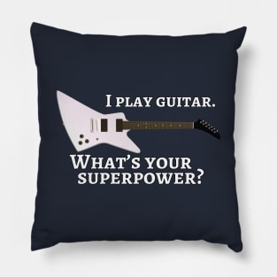 I play guitar. What’s your superpower? Pillow