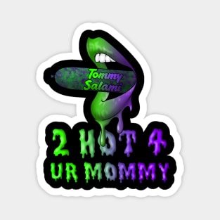 2 Hot 4 Ur Mommy Magnet